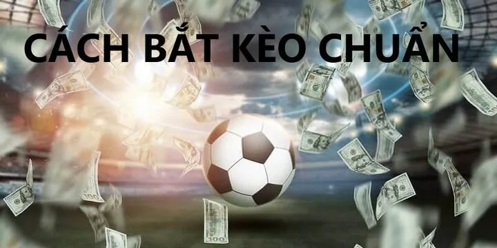 Bí quyết Bắt kèo chuẩn người mới cần phải biết 